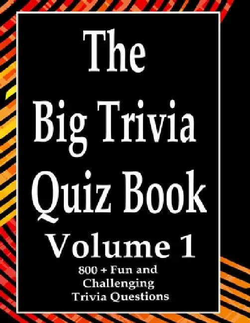 The Big Trivia Quiz Book, Volume 1: 800 Questions, Teasers, and Stumpers For When You Have Nothing But Time Paperback - 800 MORE Fun and Challenging T by Ts