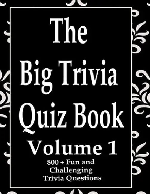 The Big Trivia Quiz Book, Volume 1: 800 Questions, Teasers, and Stumpers For When You Have Nothing But Time Paperback - 800 MORE Fun and Challenging T by Ts