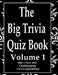 The Big Trivia Quiz Book, Volume 1: 800 Questions, Teasers, and Stumpers For When You Have Nothing But Time Paperback - 800 MORE Fun and Challenging T by Ts
