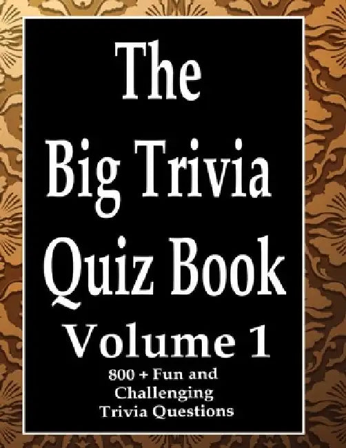The Big Trivia Quiz Book, Volume 1: 800 Questions, Teasers, and Stumpers For When You Have Nothing But Time Paperback - 800 MORE Fun and Challenging T by Ts