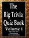 The Big Trivia Quiz Book, Volume 1: 800 Questions, Teasers, and Stumpers For When You Have Nothing But Time Paperback - 800 MORE Fun and Challenging T by Ts