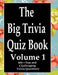 The Big Trivia Quiz Book, Volume 1: 800 Questions, Teasers, and Stumpers For When You Have Nothing But Time Paperback - 800 MORE Fun and Challenging T by Ts
