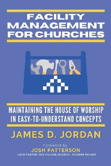 Facility Management For Churches: Maintaining the House of Worship In Easy-To-Understand Concepts by Jonathan Jordan