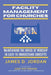 Facility Management For Churches: Maintaining the House of Worship In Easy-To-Understand Concepts by Jonathan Jordan