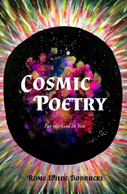 Cosmic Poetry: For the God in You by Rome Wilde Bodrucki