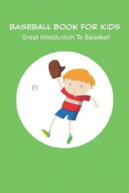 Baseball Book For Kids_ Great Introduction To Baseball: Baseball Books For Kids Age 9 12 by Evangelina Hoffmeyer