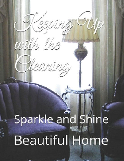 Keeping Up with the Cleaning: Sparkle and Shine by Beautiful Home