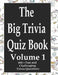 The Big Trivia Quiz Book, Volume 1: 800 Questions, Teasers, and Stumpers For When You Have Nothing But Time Paperback - 800 MORE Fun and Challenging T by Ts