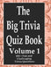 The Big Trivia Quiz Book, Volume 1: 800 Questions, Teasers, and Stumpers For When You Have Nothing But Time Paperback - 800 MORE Fun and Challenging T by Ts