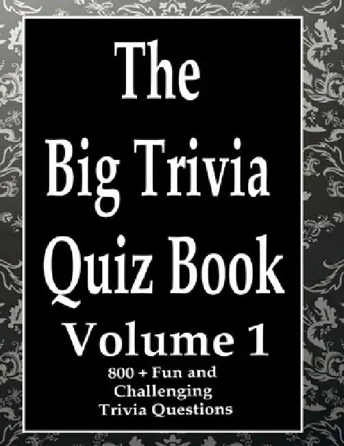 The Big Trivia Quiz Book, Volume 1: 800 Questions, Teasers, and Stumpers For When You Have Nothing But Time Paperback - 800 MORE Fun and Challenging T by Ts
