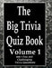 The Big Trivia Quiz Book, Volume 1: 800 Questions, Teasers, and Stumpers For When You Have Nothing But Time Paperback - 800 MORE Fun and Challenging T by Ts