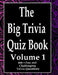 The Big Trivia Quiz Book, Volume 1: 800 Questions, Teasers, and Stumpers For When You Have Nothing But Time Paperback - 800 MORE Fun and Challenging T by Ts