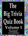 The Big Trivia Quiz Book, Volume 1: 800 Questions, Teasers, and Stumpers For When You Have Nothing But Time Paperback - 800 MORE Fun and Challenging T by Ts