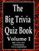 The Big Trivia Quiz Book, Volume 1: 800 Questions, Teasers, and Stumpers For When You Have Nothing But Time Paperback - 800 MORE Fun and Challenging T by Ts
