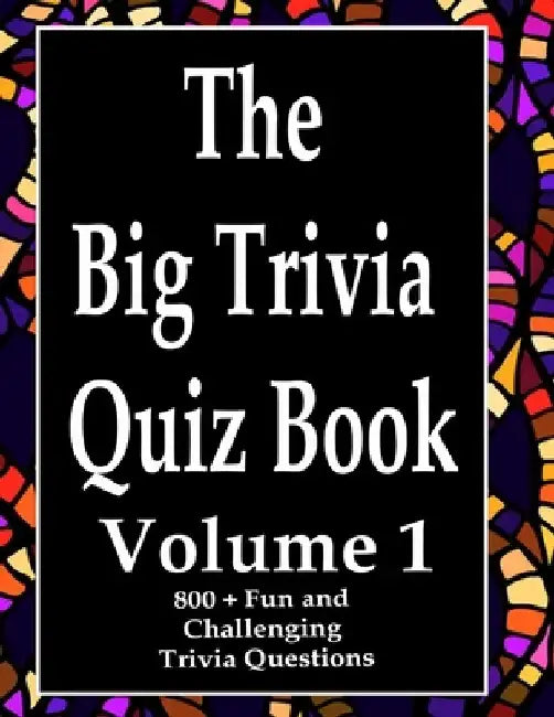 The Big Trivia Quiz Book, Volume 1: 800 Questions, Teasers, and Stumpers For When You Have Nothing But Time Paperback - 800 MORE Fun and Challenging T by Ts