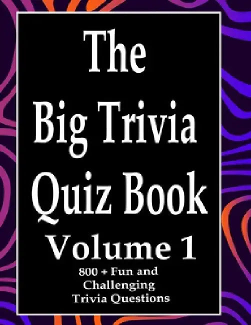 The Big Trivia Quiz Book, Volume 1: 800 Questions, Teasers, and Stumpers For When You Have Nothing But Time Paperback - 800 MORE Fun and Challenging T by Ts