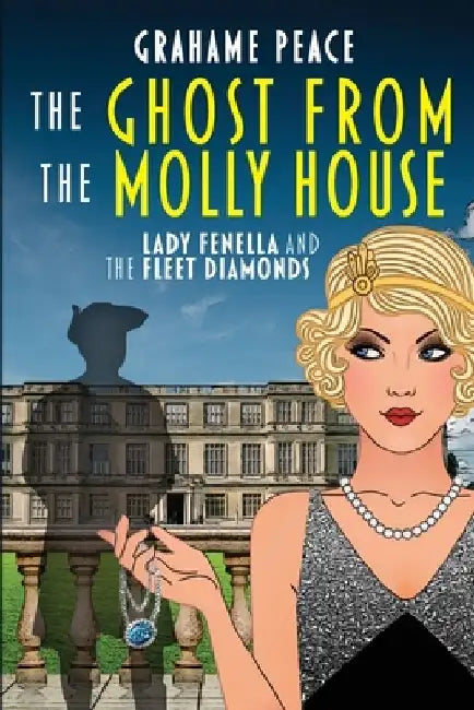 The Ghost from the Molly House. Lady Fenella and The Fleet Diamonds. by Grahame Peace
