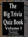 The Big Trivia Quiz Book, Volume 1: 800 Questions, Teasers, and Stumpers For When You Have Nothing But Time Paperback - 800 MORE Fun and Challenging T by Ts
