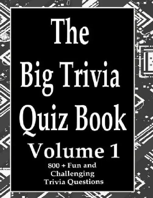 The Big Trivia Quiz Book, Volume 1: 800 Questions, Teasers, and Stumpers For When You Have Nothing But Time Paperback - 800 MORE Fun and Challenging T by Ts