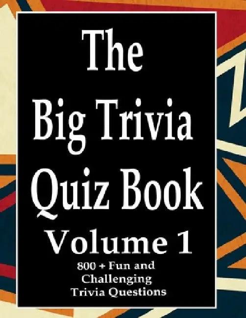The Big Trivia Quiz Book, Volume 1: 800 Questions, Teasers, and Stumpers For When You Have Nothing But Time Paperback - 800 MORE Fun and Challenging T by Ts