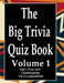 The Big Trivia Quiz Book, Volume 1: 800 Questions, Teasers, and Stumpers For When You Have Nothing But Time Paperback - 800 MORE Fun and Challenging T by Ts