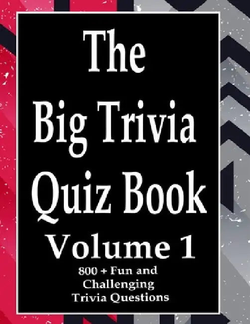 The Big Trivia Quiz Book, Volume 1: 800 Questions, Teasers, and Stumpers For When You Have Nothing But Time Paperback - 800 MORE Fun and Challenging T by Ts