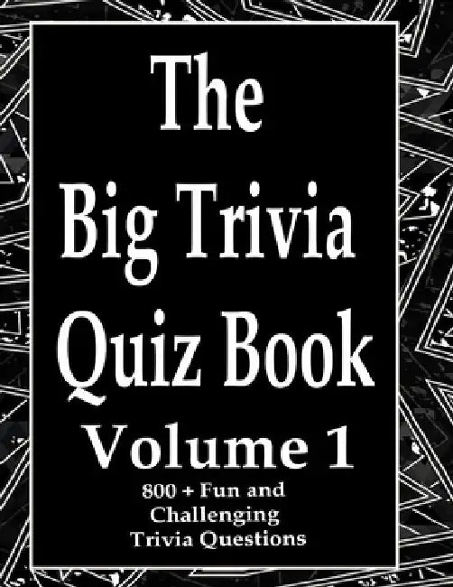 The Big Trivia Quiz Book, Volume 1: 800 Questions, Teasers, and Stumpers For When You Have Nothing But Time Paperback - 800 MORE Fun and Challenging T by Ts