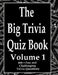 The Big Trivia Quiz Book, Volume 1: 800 Questions, Teasers, and Stumpers For When You Have Nothing But Time Paperback - 800 MORE Fun and Challenging T by Ts