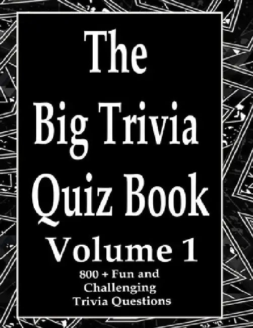 The Big Trivia Quiz Book, Volume 1: 800 Questions, Teasers, and Stumpers For When You Have Nothing But Time Paperback - 800 MORE Fun and Challenging T by Ts
