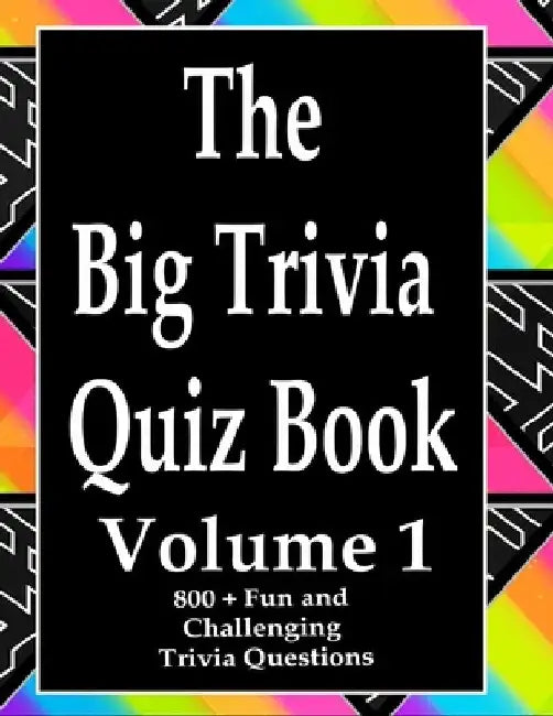 The Big Trivia Quiz Book, Volume 1: 800 Questions, Teasers, and Stumpers For When You Have Nothing But Time Paperback - 800 MORE Fun and Challenging T by Ts