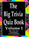 The Big Trivia Quiz Book, Volume 1: 800 Questions, Teasers, and Stumpers For When You Have Nothing But Time Paperback - 800 MORE Fun and Challenging T by Ts