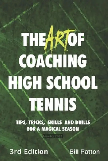 The Art of Coaching High School Tennis 3rd Edition: 88 Tips, Tricks, Skills and Drills for a Magical Season by Bill Patton