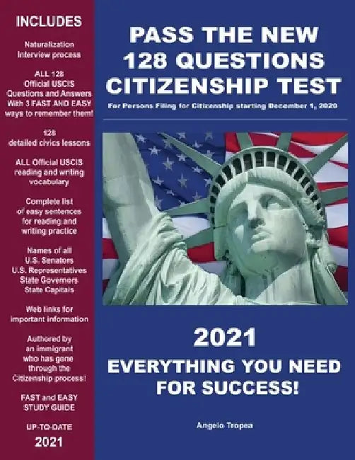 Pass the New 128 Questions Citizenship Test: For persons filing for Citizenship starting December 1, 2020 by Angelo Tropea