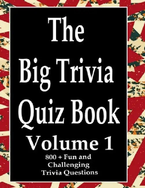 The Big Trivia Quiz Book, Volume 1: 800 Questions, Teasers, and Stumpers For When You Have Nothing But Time Paperback - 800 MORE Fun and Challenging T by Ts