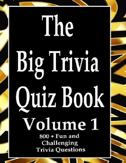 The Big Trivia Quiz Book, Volume 1: 800 Questions, Teasers, and Stumpers For When You Have Nothing But Time Paperback - 800 MORE Fun and Challenging T by Ts