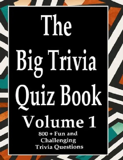 The Big Trivia Quiz Book, Volume 1: 800 Questions, Teasers, and Stumpers For When You Have Nothing But Time Paperback - 800 MORE Fun and Challenging T by Ts