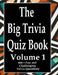 The Big Trivia Quiz Book, Volume 1: 800 Questions, Teasers, and Stumpers For When You Have Nothing But Time Paperback - 800 MORE Fun and Challenging T by Ts