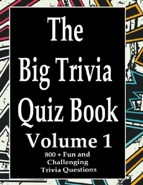 The Big Trivia Quiz Book, Volume 1: 800 Questions, Teasers, and Stumpers For When You Have Nothing But Time Paperback - 800 MORE Fun and Challenging T by Ts