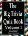 The Big Trivia Quiz Book, Volume 1: 800 Questions, Teasers, and Stumpers For When You Have Nothing But Time Paperback - 800 MORE Fun and Challenging T by Ts