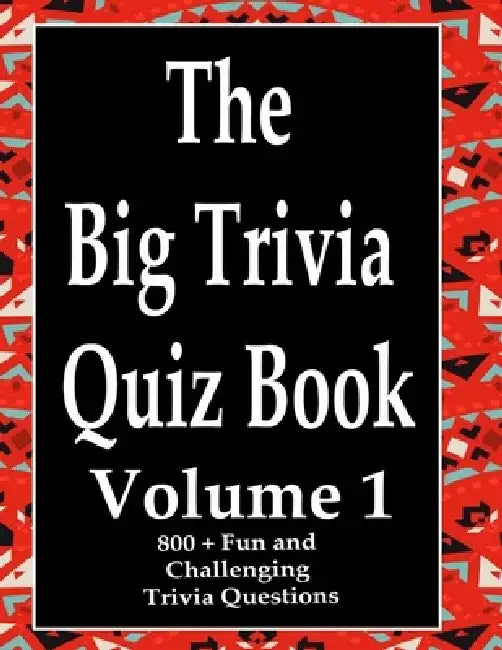 The Big Trivia Quiz Book, Volume 1: 800 Questions, Teasers, and Stumpers For When You Have Nothing But Time Paperback - 800 MORE Fun and Challenging T by Ts