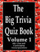 The Big Trivia Quiz Book, Volume 1: 800 Questions, Teasers, and Stumpers For When You Have Nothing But Time Paperback - 800 MORE Fun and Challenging T by Ts
