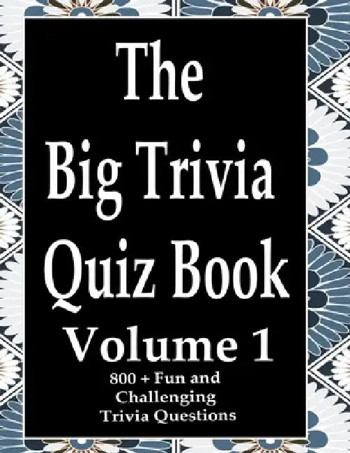 The Big Trivia Quiz Book, Volume 1: 800 Questions, Teasers, and Stumpers For When You Have Nothing But Time Paperback - 800 MORE Fun and Challenging T by Ts