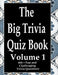 The Big Trivia Quiz Book, Volume 1: 800 Questions, Teasers, and Stumpers For When You Have Nothing But Time Paperback - 800 MORE Fun and Challenging T by Ts