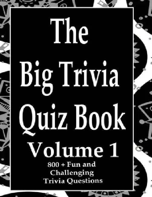 The Big Trivia Quiz Book, Volume 1: 800 Questions, Teasers, and Stumpers For When You Have Nothing But Time Paperback - 800 MORE Fun and Challenging T by Ts