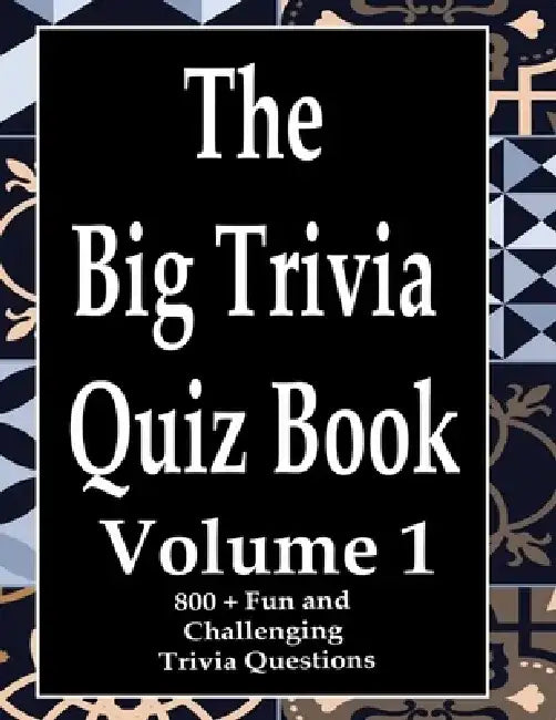 The Big Trivia Quiz Book, Volume 1: 800 Questions, Teasers, and Stumpers For When You Have Nothing But Time Paperback - 800 MORE Fun and Challenging T by Ts