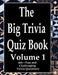 The Big Trivia Quiz Book, Volume 1: 800 Questions, Teasers, and Stumpers For When You Have Nothing But Time Paperback - 800 MORE Fun and Challenging T by Ts