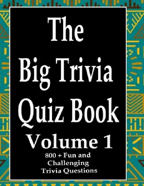 The Big Trivia Quiz Book, Volume 1: 800 Questions, Teasers, and Stumpers For When You Have Nothing But Time Paperback - 800 MORE Fun and Challenging T by Ts