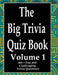 The Big Trivia Quiz Book, Volume 1: 800 Questions, Teasers, and Stumpers For When You Have Nothing But Time Paperback - 800 MORE Fun and Challenging T by Ts