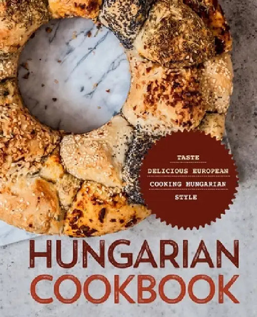 Hungarian Cookbook: Taste Delicious European Cooking Hungarian Style by Booksumo Press
