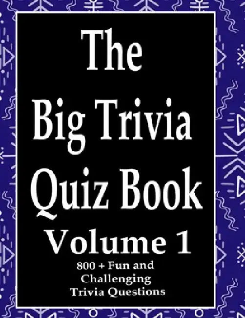 The Big Trivia Quiz Book, Volume 1: 800 Questions, Teasers, and Stumpers For When You Have Nothing But Time Paperback - 800 MORE Fun and Challenging T by Ts